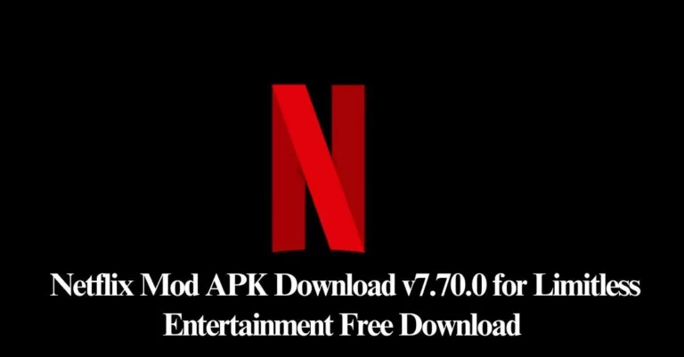 Netflix Mod APK Download v7.70.0 for Limitless Entertainment