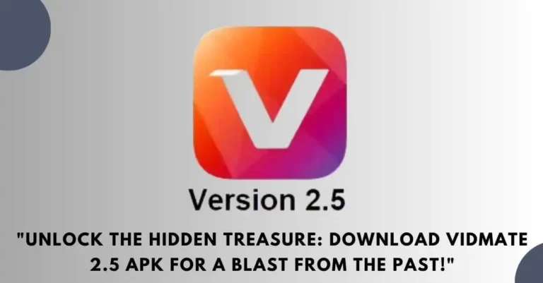 Unlock the Hidden Treasure Download Vidmate 2.5 APK for a Blast from the Past!