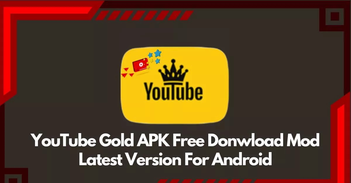 YouTube Gold APK Free Donwload Mod Latest Version For Android